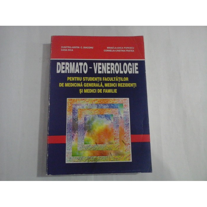 DERMATO-VENEROLOGIE - PENTRU STUDENTII FACULTATILOR DE MEDICINA GENERALA, MEDICI REZIDENTI SI MEDICI DE FAMILIE - DUMITRU-JUSTIN C. DIACONU, DANA NICA, MIHAELA-ANCA POPESCU, CORNELIA-CRISTINA FRATEA DERMATO-VENEROLOGIE - PENTRU STUDENTII FACULTATILOR DE MEDICINA GENERALA, MEDICI REZIDENTI SI MEDICI DE FAMILIE - DUMITRU-JUSTIN C. DIACONU, DANA NICA, MIHAELA-ANCA POPESCU, CORNELIA-CRISTINA FRATEA